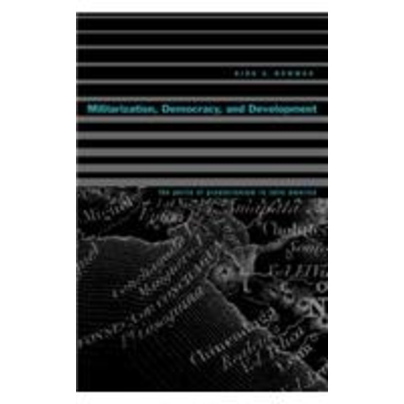 militarization, democracy, and development: the perils of praetorianism in latin america