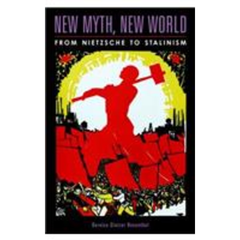 new myth, new world: from nietzsche to stalinism