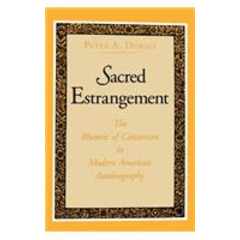 sacred estrangement: the rhetoric of conversion in modern american autobiography