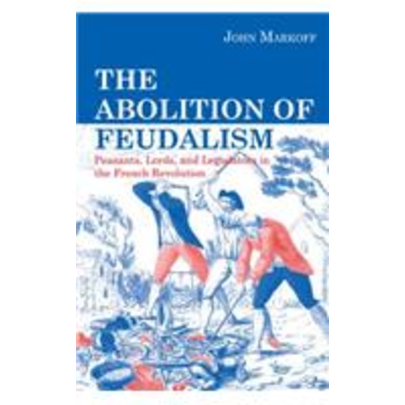 the abolition of feudalism: peasants, lords, and legislators in the french revolution