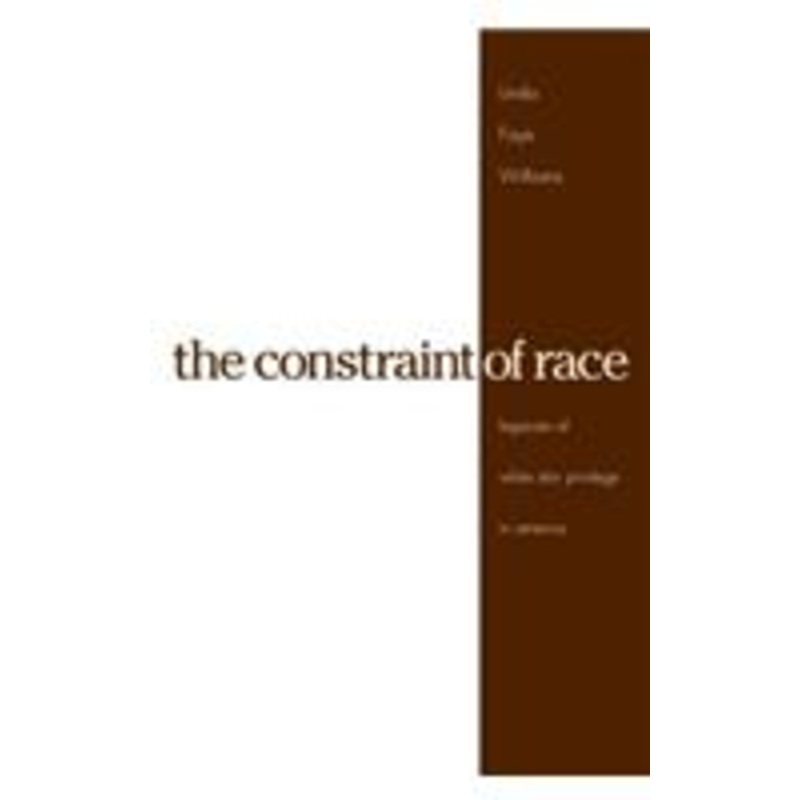 the constraint of race: legacies of white skin privilege in america