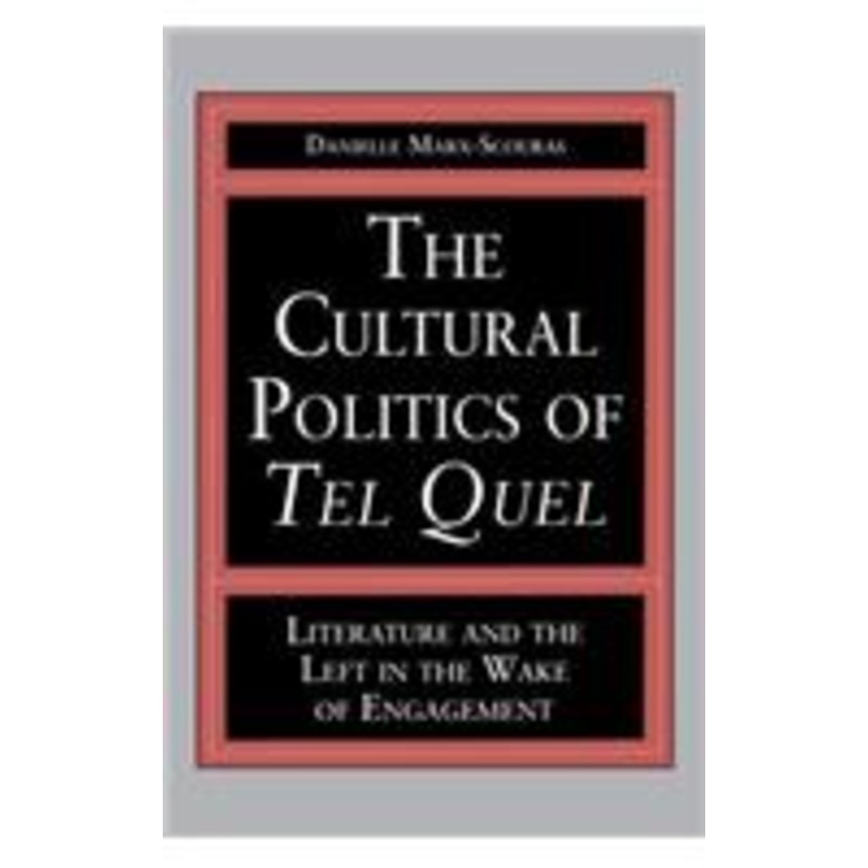 the cultural politics of tel quel: literature and the left in the wake of engagement