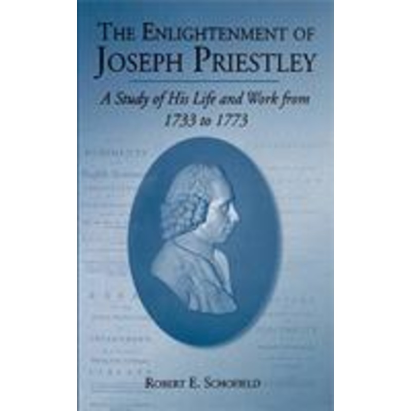 the enlightenment of joseph priestley: a study of his life and work from 1733 to 1773