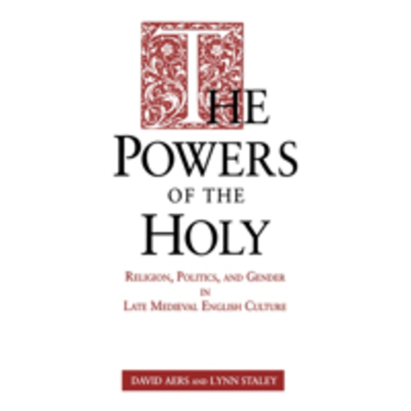 the powers of the holy: religion, politics, and gender in late medieval english culture