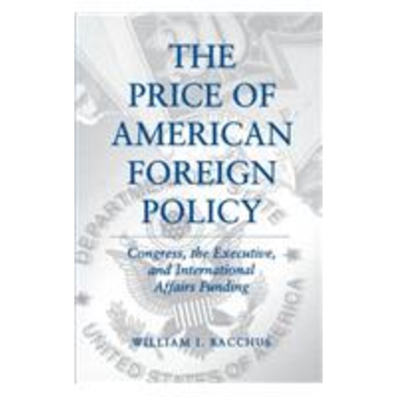 the price of american foreign policy: congress, the executive, and international affairs funding