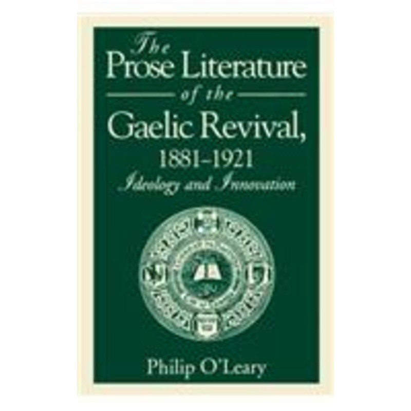 the prose literature of the gaelic revival, 18811921: ideology and innovation