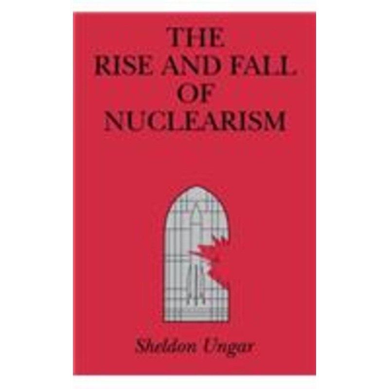 the rise and fall of nuclearism: fear and faith as determinants of the arms race