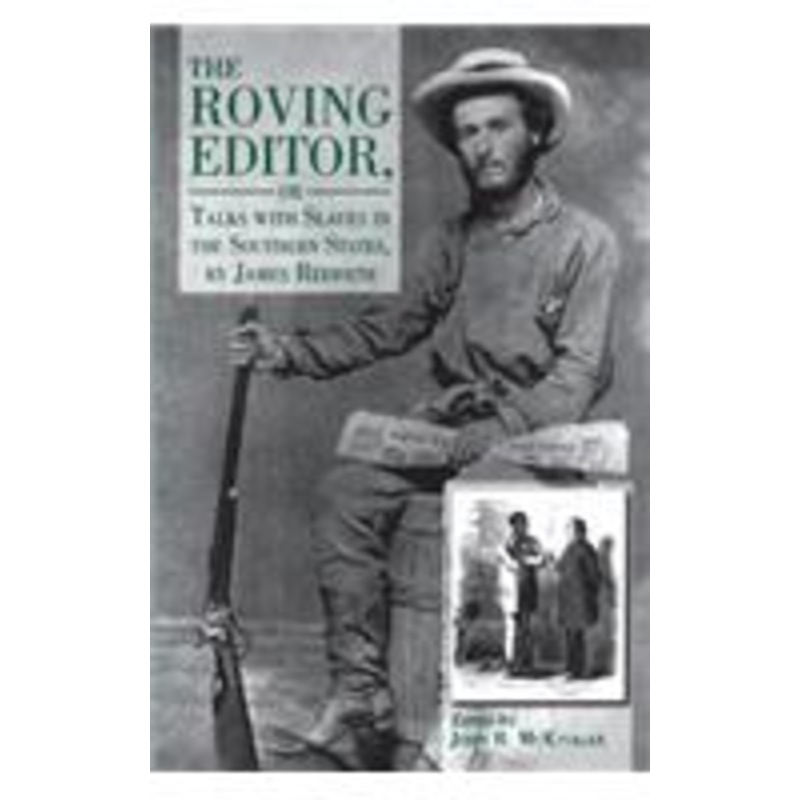 the roving editor: or talks with slaves in the southern states, by james redpath