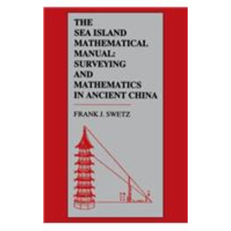 the sea island mathematical manual: surveying and mathematics in ancient china