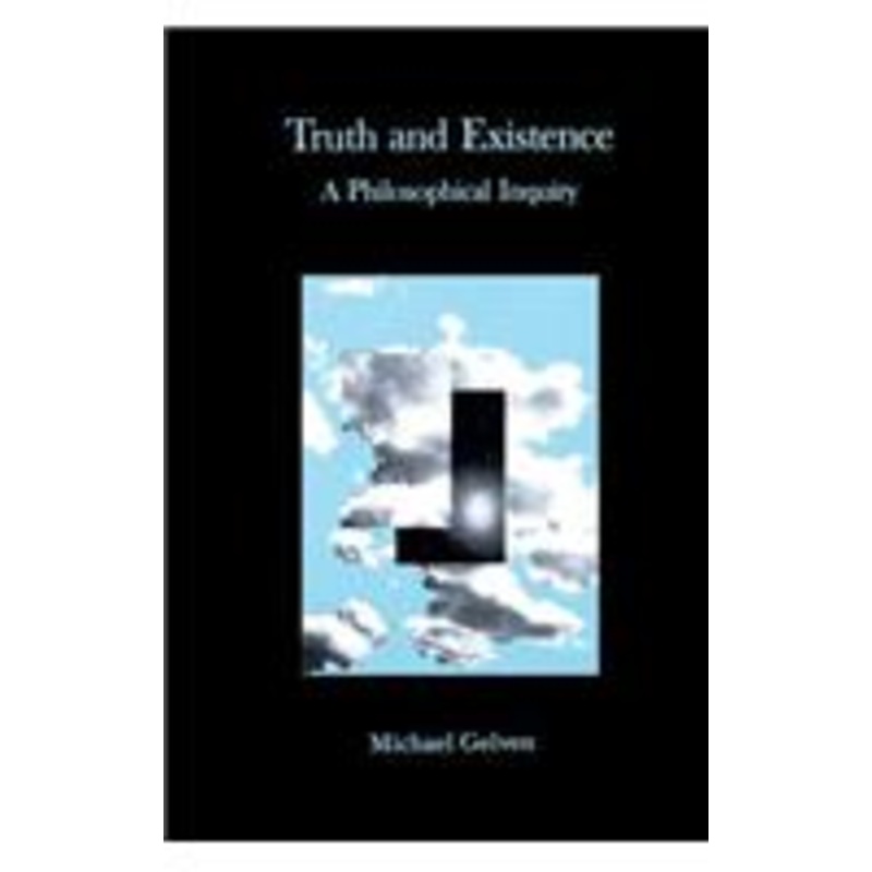 truth and existence: a philosophical inquiry