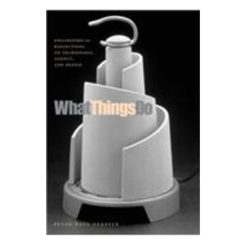 what things do: philosophical reflections on technology, agency, and design