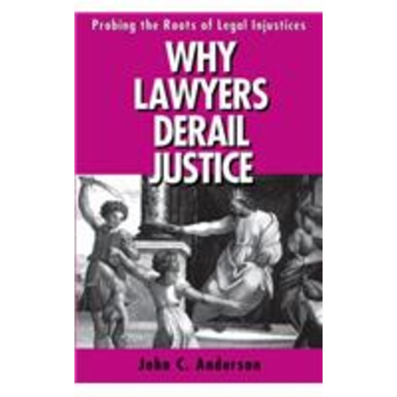 why lawyers derail justice: probing the roots of legal injustices