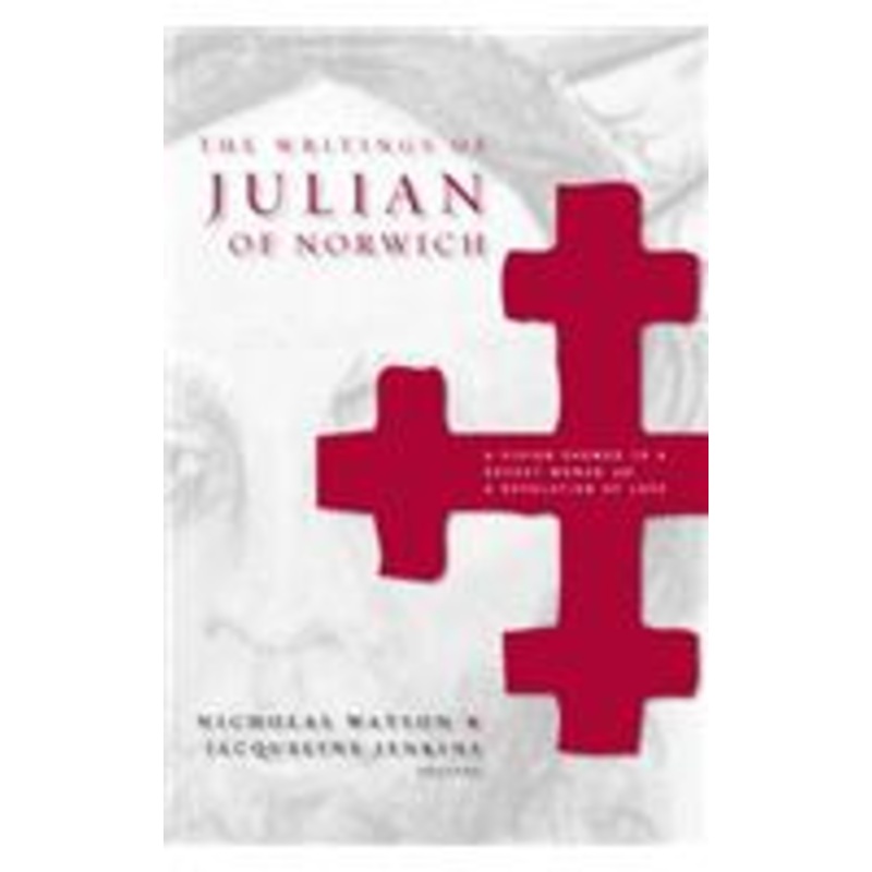 writings of julian of norwich: a vision showed to a devout woman and a revelation of love