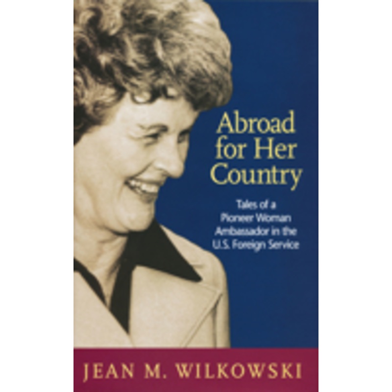 abroad for her country: tales of a pioneer woman ambassador in the u.s. foreign service