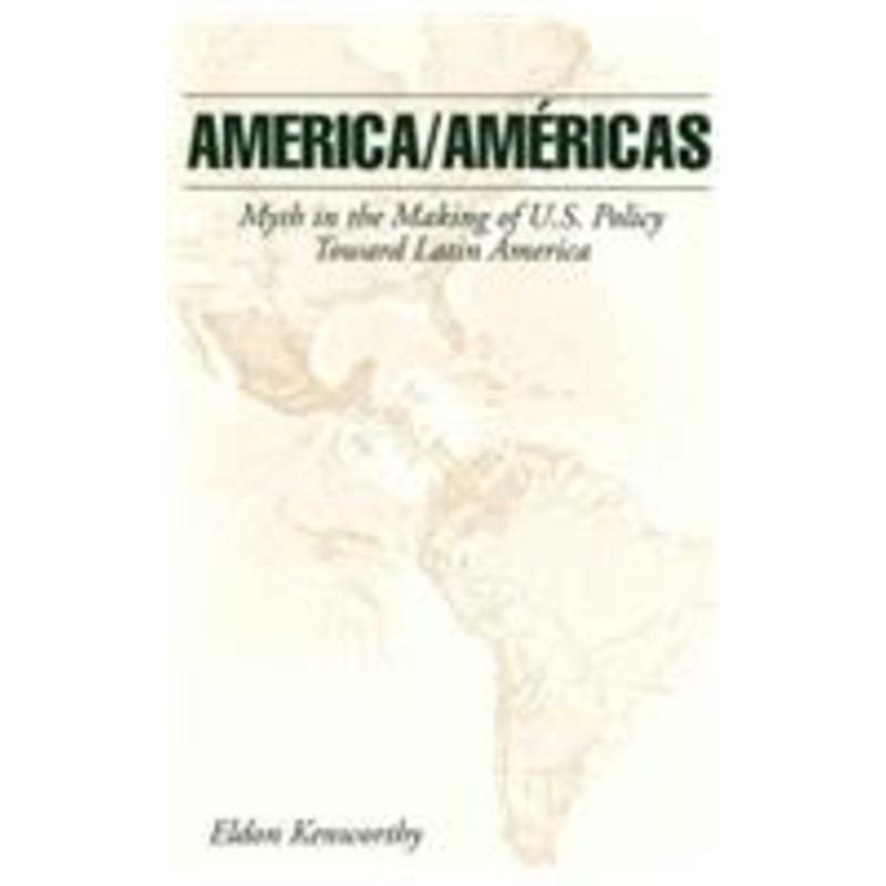 america/americas: myth in the making of u.s. policy toward latin america