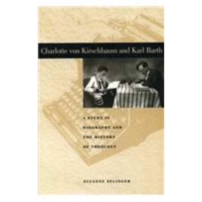 charlotte von kirschbaum and karl barth: a study in biography and the history of theology