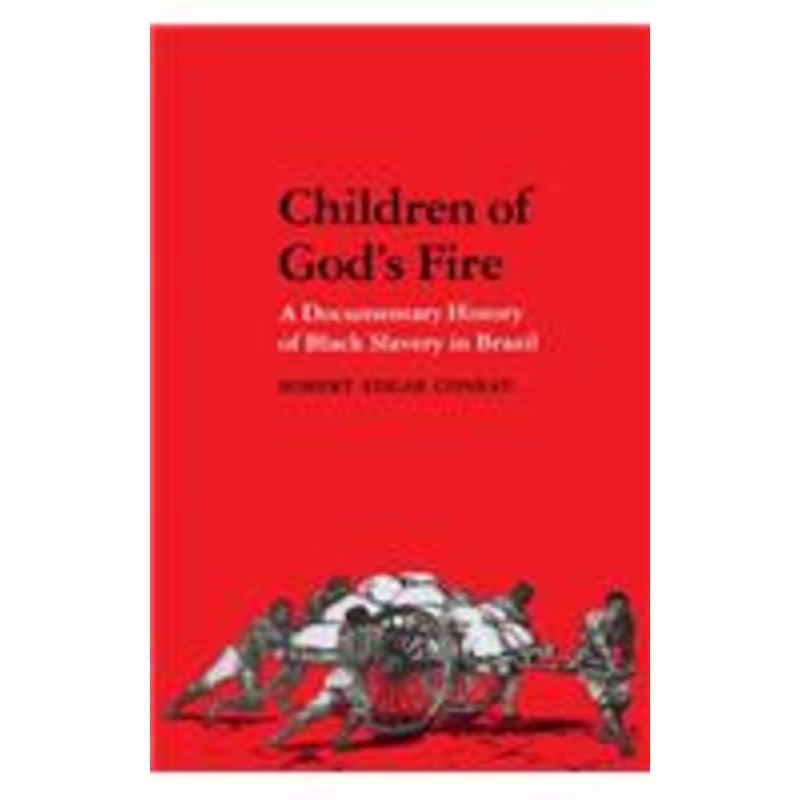children of god’s fire: a documentary history of black slavery in brazil