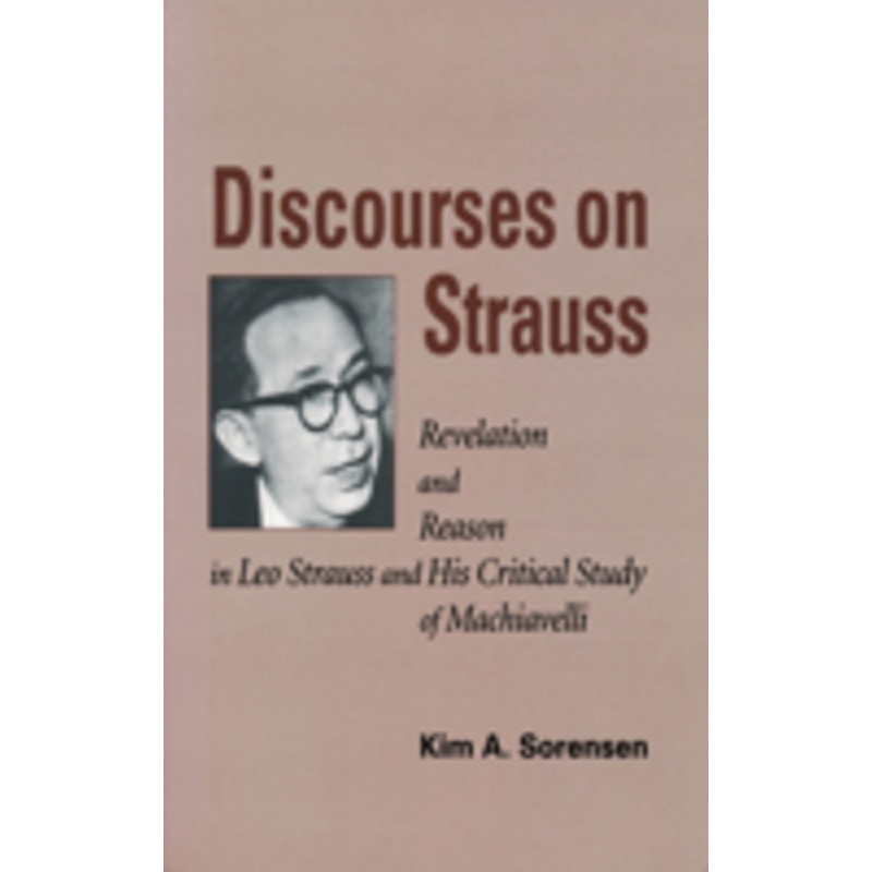 discourses on strauss: revelation and reason in leo strauss and his critical study of machiavelli