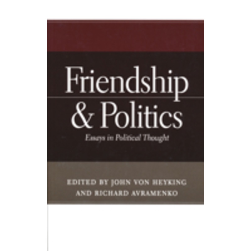 friendship & politics: essays in political thought