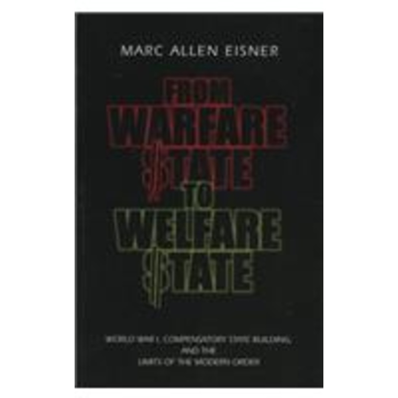 from warfare state to welfare state: world war i, compensatory state-building, and the limits of the modern order