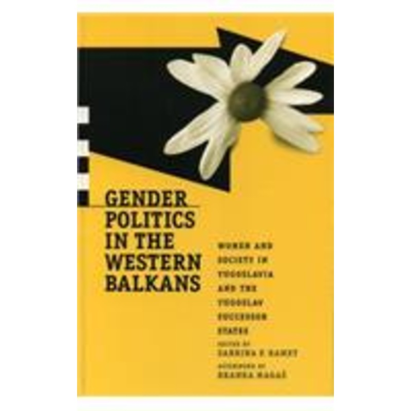 gender politics in the western balkans: women and society in yugoslavia and the yugoslav successor states