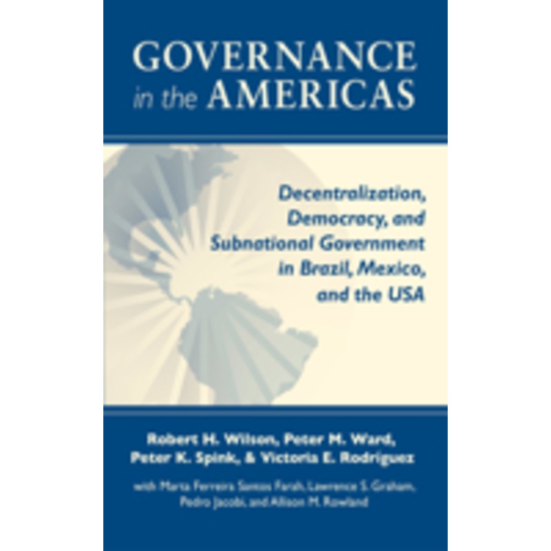 governance in the americas: decentralization, democracy, and subnational government in brazil, mexico, and the usa