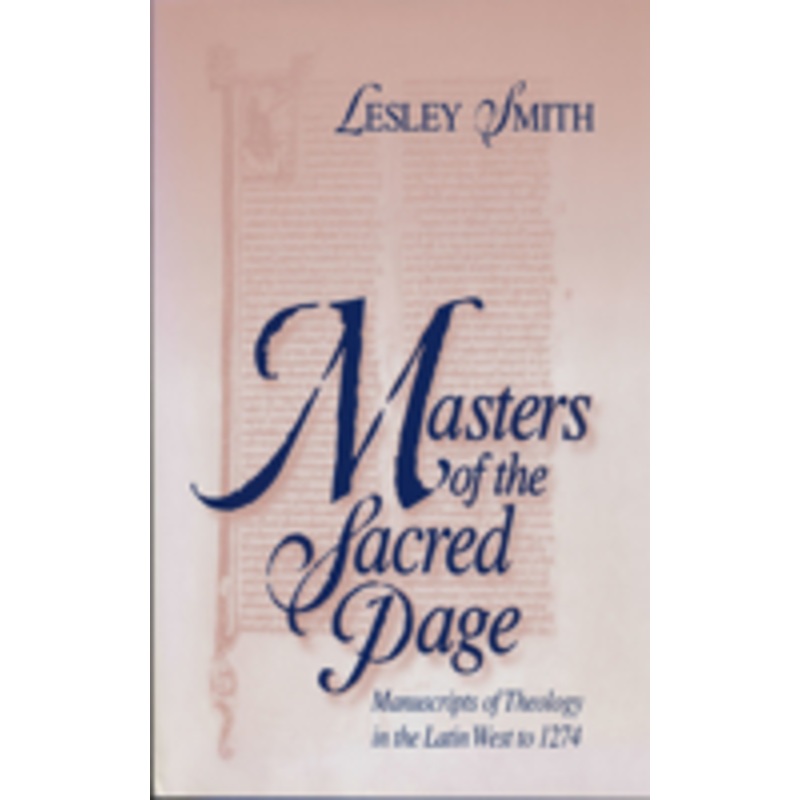 masters of the sacred page: manuscripts of theology in the latin west to 1274