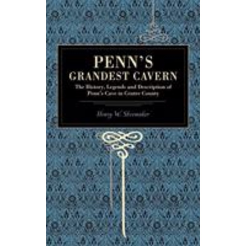 penn’s grandest cavern: the history, legends and description of penn’s cave in centre county