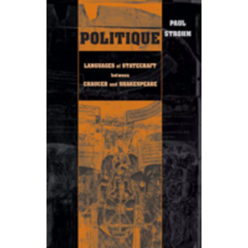 politique: languages of statecraft between chaucer and shakespeare
