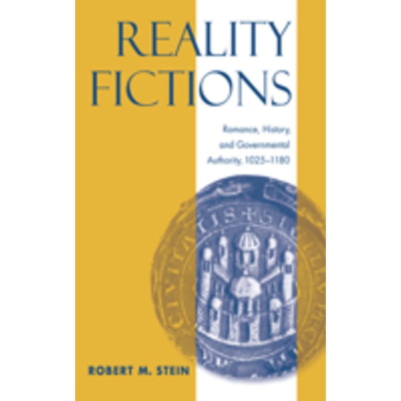 reality fictions: romance, history, and governmental authority, 1025-1180