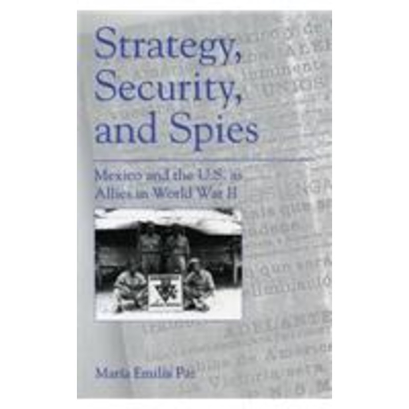 strategy, security, and spies: mexico and the u.s. as allies in world war ii