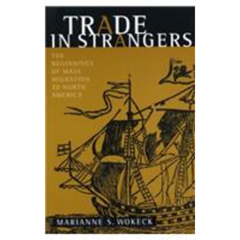 trade in strangers: the beginnings of mass migration to north america