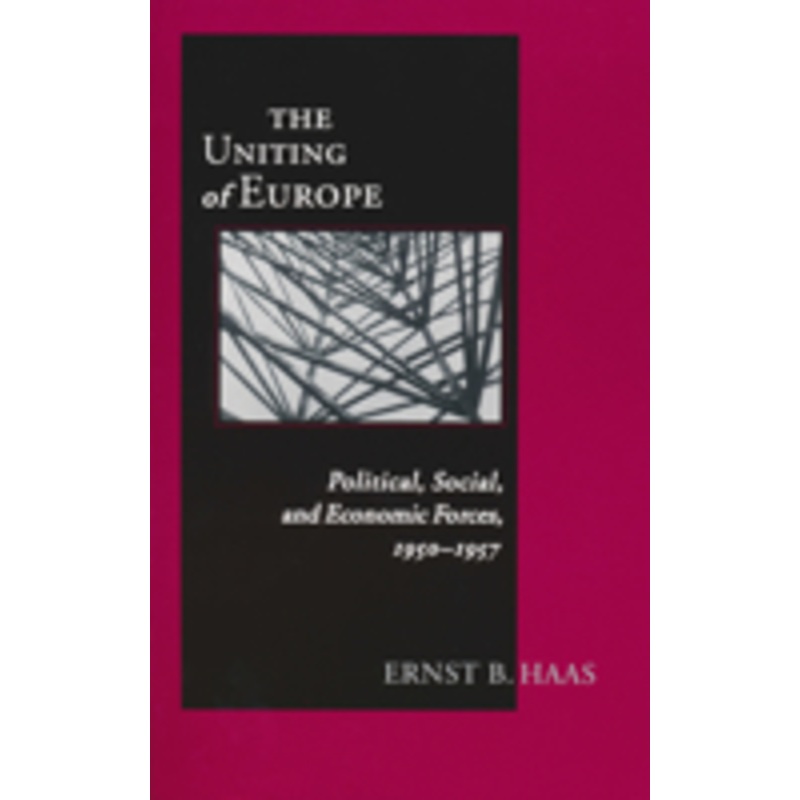 uniting of europe: political, social, and economic forces, 1950-1957