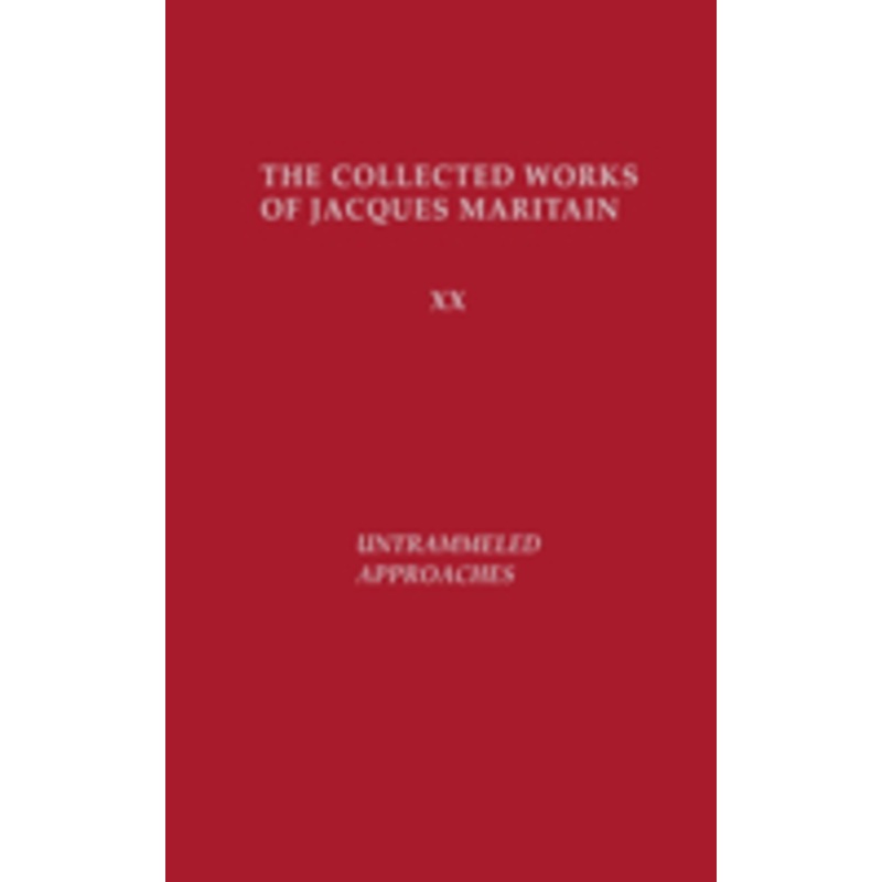 untrammeled approaches: the collected works of jacques maritain