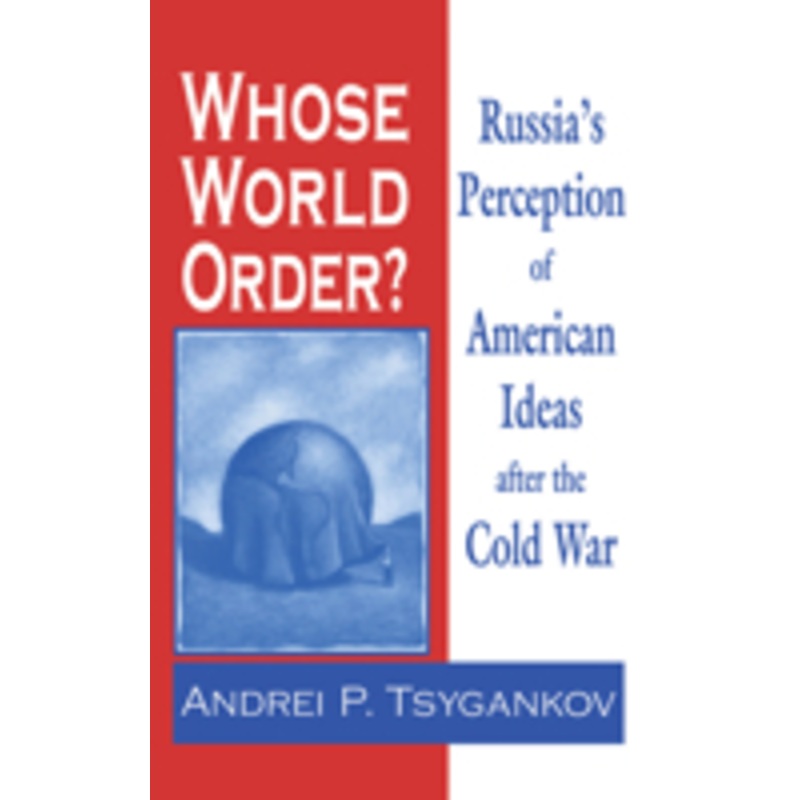 whose world order?: russia’s perception of american ideas after the cold war