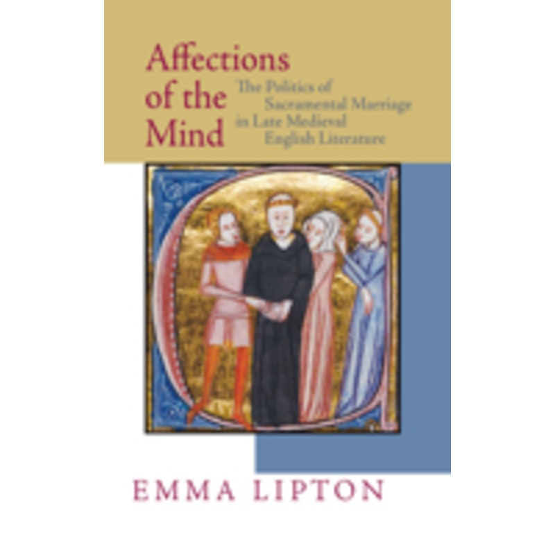 affections of the mind: the politics of sacramental marriage in late medieval english literature