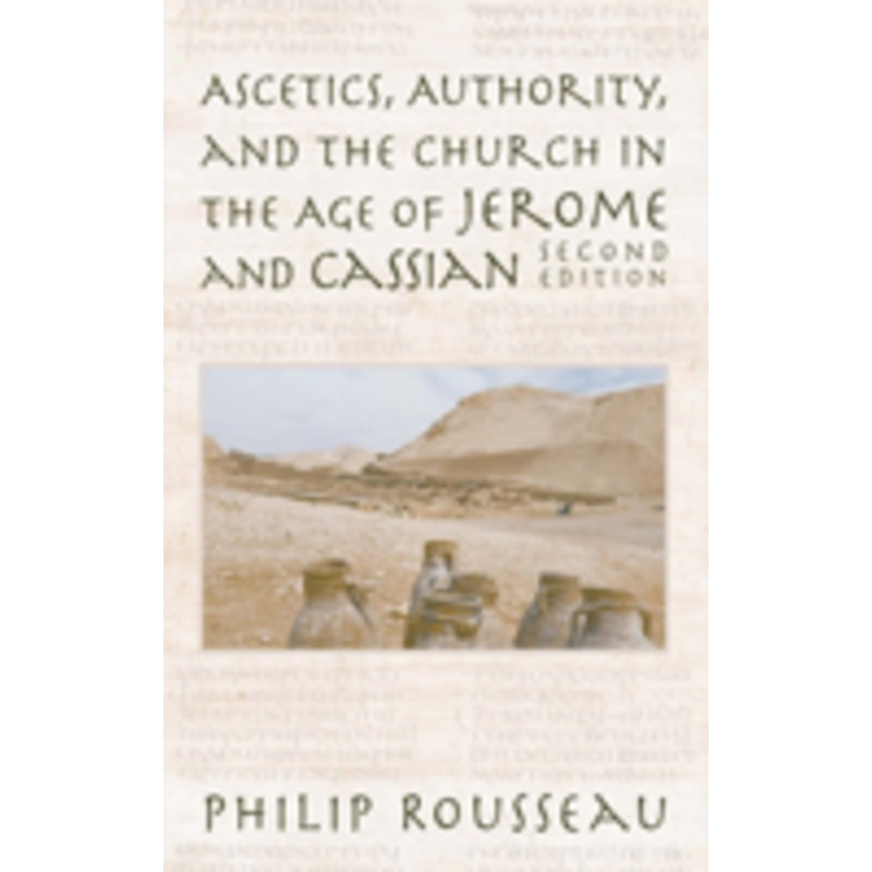 ascetics, authority, and the church in the age of jerome and cassian