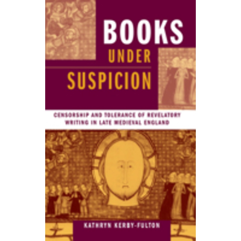 books under suspicion: censorship and tolerance of revelatory writing in late medieval england