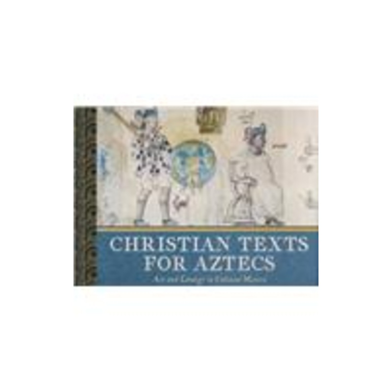 christian texts for aztecs: art and liturgy in colonial mexico