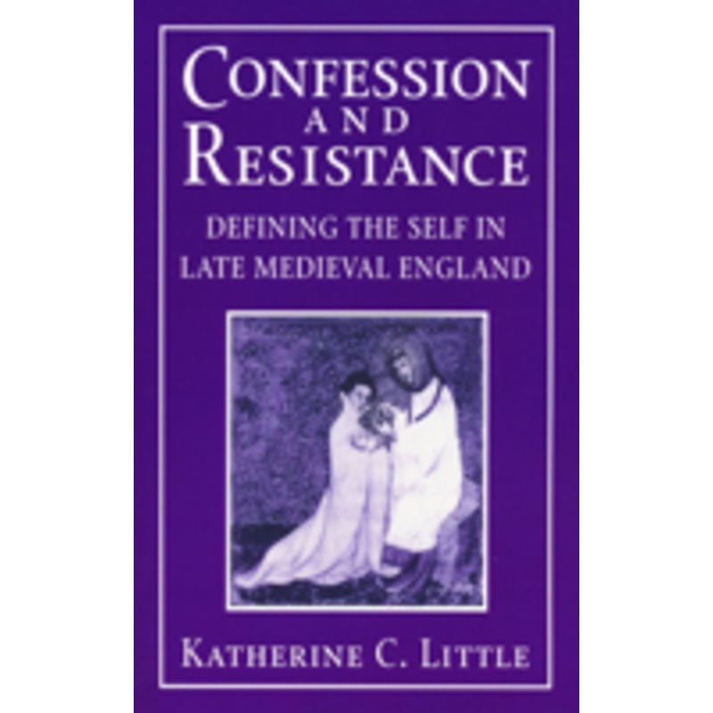 confession and resistance: defining the self in late medieval england