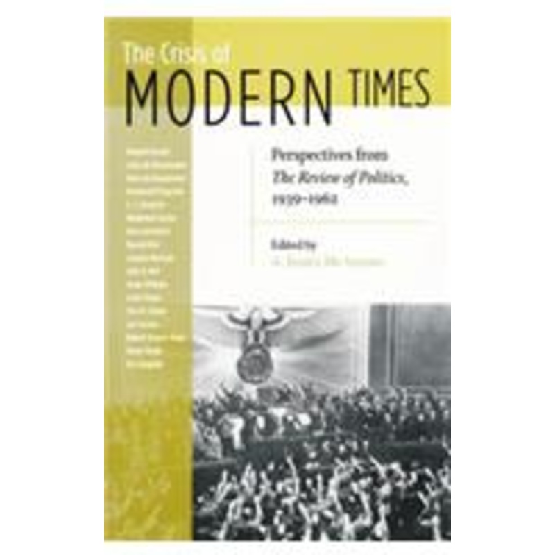 crisis of modern times: perspectives from the review of politics, 1939-1962