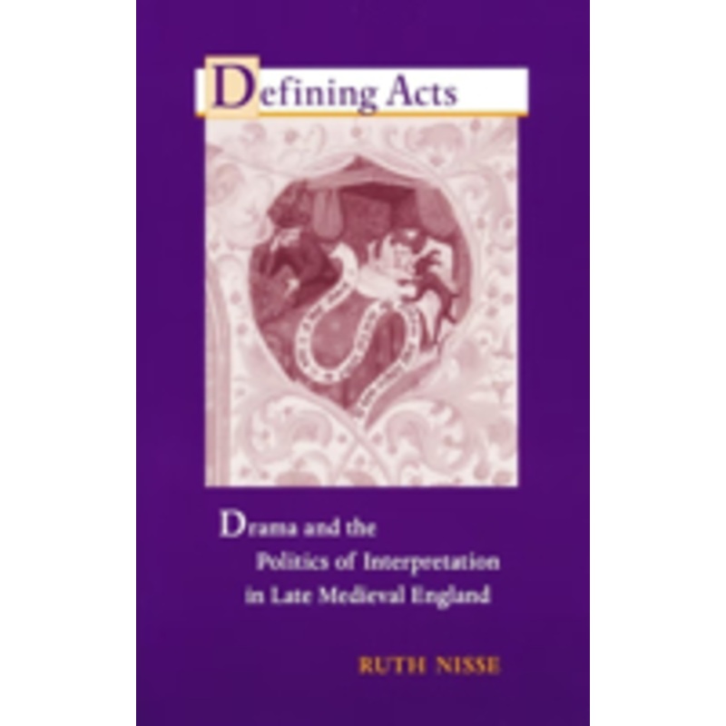 defining acts: drama and the politics of interpretation in late medieval england