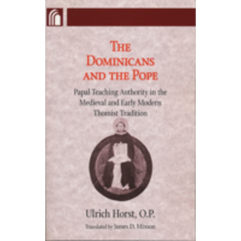 dominicans and the pope: papal teaching authority in the medieval and early modern thomist tradition