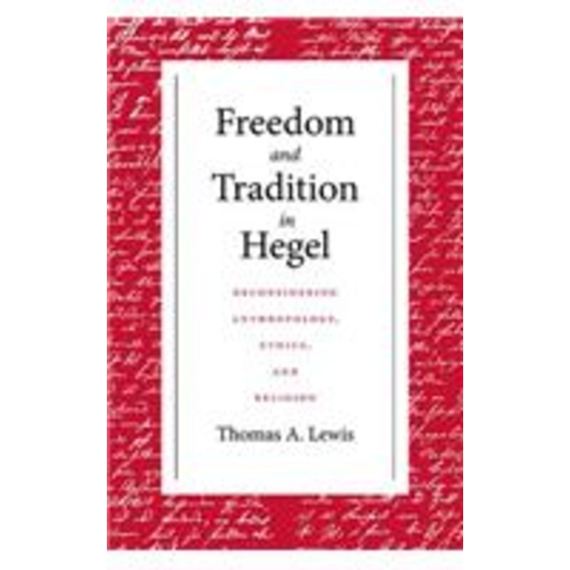 freedom and tradition in hegel: reconsidering anthropology ethics and re
