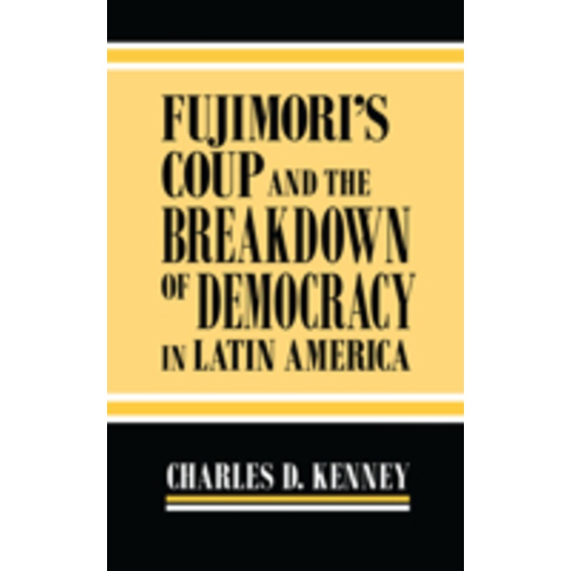 fujimoris coup and the breakdown of democracy in latin america