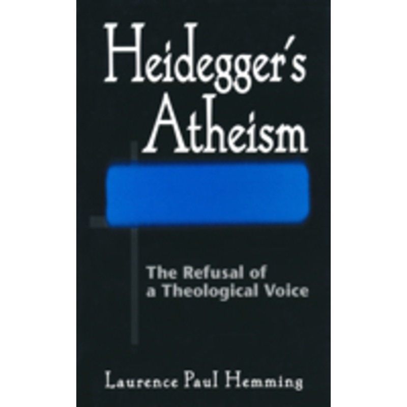 heideggers atheism: the refusal of a theological voice