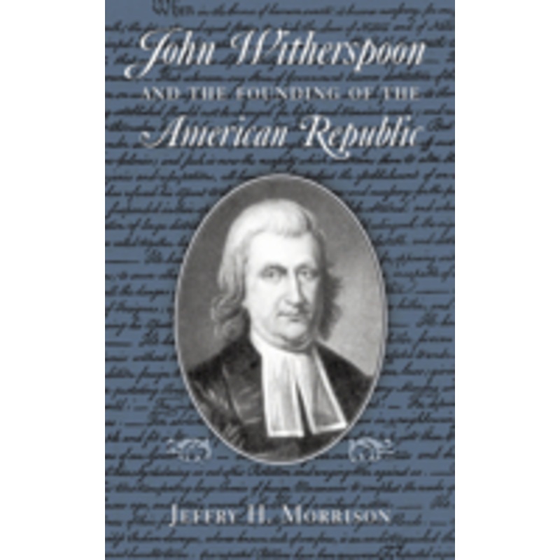 john witherspoon and the founding of the american republic: catholicism in american culture