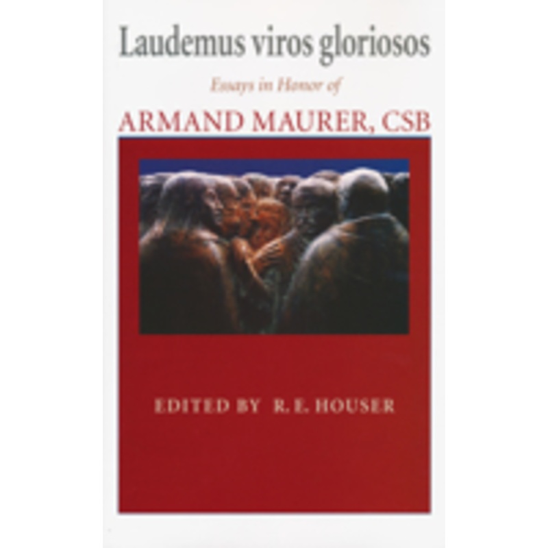 laudemus viros gloriosos: essays in honor of armand maurer, csb