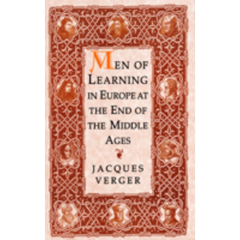 men of learning in europe at the end of the middle ages: at the end of the middle ages