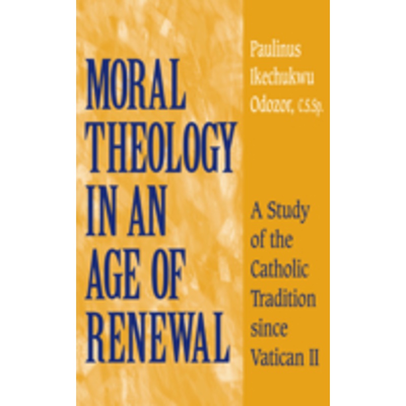 moral theology in an age of renewal: a study of the catholic tradition since vatican ii